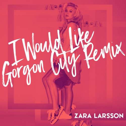 I Would Like - Gorgon City Remix